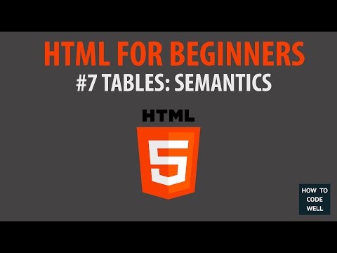 HTML For Beginners Tutorial #7 Table Semantics